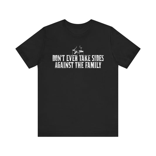 Don't Ever Take Sides Tee
